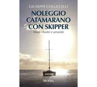 Noleggio catamarano con skipper. Mare, charter e umanità