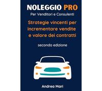 NOLEGGIO PRO Per Venditori e Consulenti: Strategie vincenti per incrementare vendite e valore dei contratti