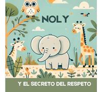 Noly y el secreto del respeto: Una aventura con valores para niños de 3 a 6 años.