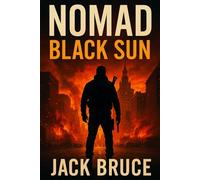 NOMAD: Black Sun: An Explosive Espionage Thriller of Blackouts, Survival, CIA Betrayal, Financial Warfare, Global Conspiracy, and Rogue Shadows: When the world goes dark, only a ghost can stop them