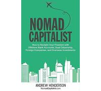Nomad Capitalist How to Reclaim Your Freedom with Offshore Bank Accounts, Dual C