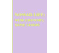 Nomad Life: Same Country, New Chaos: Funny Gift Notebook for Digital Nomads and Remote Workers (6x9 inches, 120 pages)