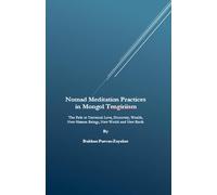 Nomad Meditation Practices in Mongol Tengiriism: The Path to Universal Love, Discovery, Wealth, New Human Beings, New World and New Earth