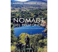 Nomade del profondo. Storie di ordinaria follia subacquea