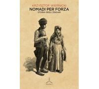 Nomadi per forza. Storia degli zingari