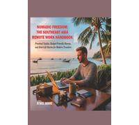 Nomadic Freedom, The Southeast Asia Remote Work: Practical Guides, Budget-Friendly Havens, and Real-Life Stories for Modern Travelers