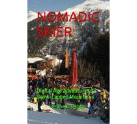 NOMADIC SKIER: Digital Age Adventures on Snow-Capped Mountains