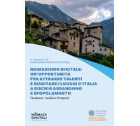 Nomadismo Digitale: un’opportunità per attrarre talenti e riabitare i luoghi d’Italia a rischio abbandono e spopolamento. Tendenze, Analisi e Proposte.