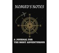 NOMAD'S NOTES: A JOURNAL FOR THE MOST ADVENTUROUS