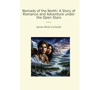 Nomads of the North: A Story of Romance and Adventure under the Open Stars