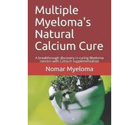 Nomar Myeloma Multiple Myeloma's Natural Calcium Cure (Tascabile)