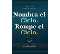 Nombra el Ciclo Rompe el Ciclo: Cuaderno de Trabajo - De Estancado a Estructurado