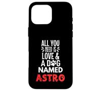 Nome Cane Astro - All You Need is Love! Custodia per iPhone 16 Pro Max