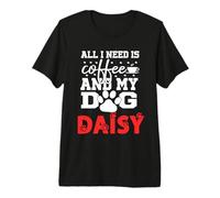 Nome Cane Daisy all in Need Is Coffee My Dog Named Daisy Maglietta Premium