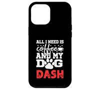 Nome Cane Dash All In Need Is Coffee My Dog Named Dash Custodia per iPhone 12 Pro Max