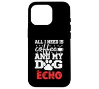 Nome Cane Echo All In Need Is Coffee My Dog Named Echo Custodia per iPhone 16 Pro