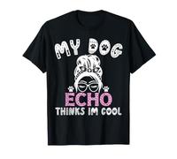 Nome Cane Echo Personalizzato My Dog Thinks Im Cool Maglietta