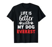 Nome Cane Everest Life Is Better with My Dog Everest Maglietta