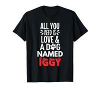 Nome cane Iggy - Tutto ciò di cui hai bisogno è amore! Maglietta