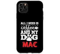 Nome Cane Mac All In Need Is Coffee Il mio cane si chiama Mac Custodia per iPhone 11 Pro Max