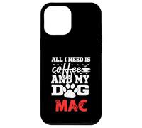 Nome Cane Mac All In Need Is Coffee Il mio cane si chiama Mac Custodia per iPhone 12 Pro Max