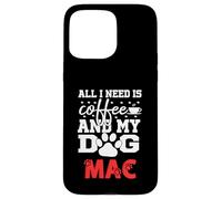 Nome Cane Mac All In Need Is Coffee Il mio cane si chiama Mac Custodia per iPhone 15 Pro Max