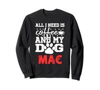 Nome Cane Mac all in Need Is Coffee Il Mio Cane Si Chiama Mac Felpa