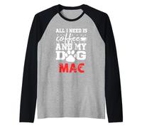 Nome Cane Mac all in Need Is Coffee Il Mio Cane Si Chiama Mac Maglia con Maniche Raglan