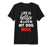 Nome Cane Mac La Vita è Migliore con Il Mio Cane Chiamato Mac Maglietta Premium
