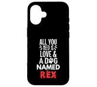 Nome cane Rex - Tutto ciò di cui hai bisogno è amore! Custodia per iPhone 16