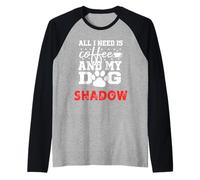 Nome Cane Shadow all in Need Is Coffee My Dog Named Shadow Maglia con Maniche Raglan