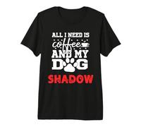 Nome Cane Shadow all in Need Is Coffee My Dog Named Shadow Maglietta Premium