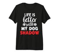 Nome Cane Shadow Life Is Better with My Dog Named Shadow Maglietta Premium