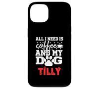 Nome Cane Tilly All In Need Is Coffee Il mio cane si chiama Tilly Custodia per iPhone 13