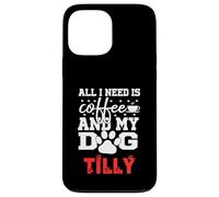 Nome Cane Tilly All In Need Is Coffee Il mio cane si chiama Tilly Custodia per iPhone 13 Pro Max