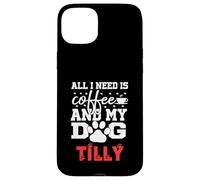Nome Cane Tilly All In Need Is Coffee Il mio cane si chiama Tilly Custodia per iPhone 15 Plus