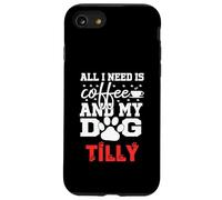 Nome Cane Tilly All In Need Is Coffee Il mio cane si chiama Tilly Custodia per iPhone SE (2020) / 7/8
