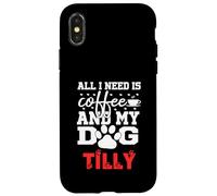 Nome Cane Tilly All In Need Is Coffee Il mio cane si chiama Tilly Custodia per iPhone X/XS