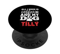 Nome Cane Tilly All In Need Is Coffee Il mio cane si chiama Tilly PopSockets PopGrip Adesivo