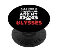 Nome Cane Ulysses All In Need Is Coffee Il mio cane si chiama Ulisse PopSockets PopGrip Adesivo