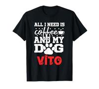 Nome Cane Vito all in Need Is Coffee Il Mio Cane Si Chiama Vito Maglietta