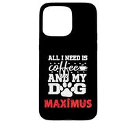 Nome del cane Maximus All In Need Is Coffee Il mio cane si chiama Maximus Custodia per iPhone 15 Pro Max