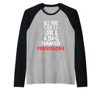 Nome del cane Provolone - Tutto ciò di cui hai bisogno è l'amore! Maglia con Maniche Raglan