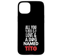 Nome del cane Tito - Tutto ciò di cui hai bisogno è amore! Custodia per iPhone 15 Plus