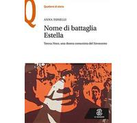 Nome di battaglia Estella. Teresa Noce, una donna comunista del Novecento