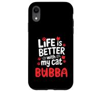 Nome gatto Bubba Life Is Better With My Cat Bubba Custodia per iPhone XR