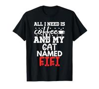 Nome Gatto Fifi Gifts all I Need Is Coffee Cat Named Fifi Maglietta