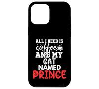 Nome gatto Prince Gifts All I Need Is Coffee Cat Named Prince Custodia per iPhone 12 Pro Max
