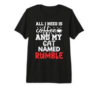 Nome Gatto Rumble Gifts all I Need Is Coffee Cat Named Rumble Maglietta Premium