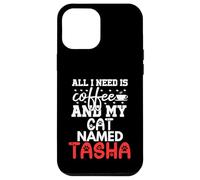 Nome gatto Tasha Gifts All I Need Is Coffee Cat Named Tasha Custodia per iPhone 12 Pro Max